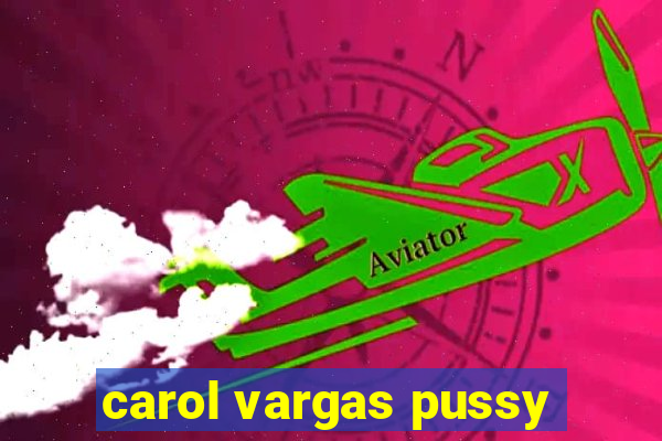 carol vargas pussy